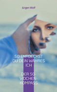 So entdeckst du dein wahres Ich: Dein persönlicher 50-Wochen-Kompass