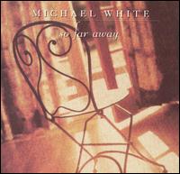 So Far Away - Michael White