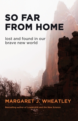So Far from Home: Lost and Found in Our Brave New World - Wheatley, Margaret J