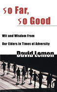 So Far, So Good: Wit & Wisdom from Our Elders in Times of Adversity
