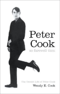 So Farewell Then: The Untold Life of Peter Cook