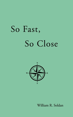 So Fast, So Close - Soldan, William R