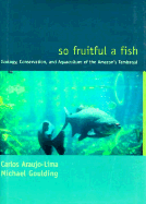 So Fruitful a Fish: Conservation Ecology of the Amazon's Tambaqui