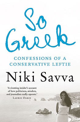 So Greek: Confessions of a Conservative Leftie - Savva, Niki