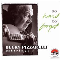 So Hard to Forget - Bucky Pizzarelli