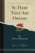 So Here Then Are Dreams (Classic Reprint)