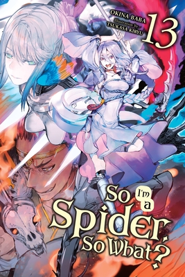 So I'm a Spider, So What?, Vol. 13 (light novel) - Baba, Okina, and Kiryu, Tsukasa (Artist)