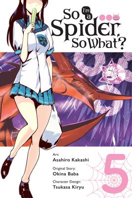 So I'm a Spider, So What?, Vol. 5 (Manga) - Baba, Okina, and Kakashi, Asahiro, and Pistillo, Bianca