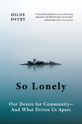 So Lonely: Our Desire for Community  And What Drives Us Apart - stby, Hilde, and Bagguley, Matt (Translated by)