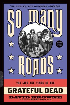 So Many Roads: The Life and Times of the Grateful Dead - Browne, David