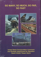 So Many, So Much, So Far, So Fast: United States Transportation Command and Strategic Deployment for Operation Desert Shield/Desert Storm (Clothbound)