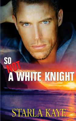 So Not a White Knight - Kaye, Starla