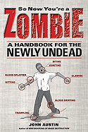 So Now You're a Zombie: A Handbook for the Newly Undead