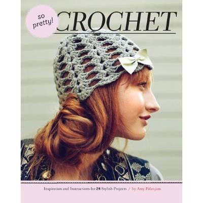 So Pretty! Crochet - Palanjian, Amy