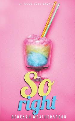 So Right: A Sugar Baby Novella - Weatherspoon, Rebekah