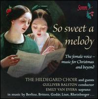 So Sweet a Melody - Emily van Evera (soprano); Hildegard Choir (choir, chorus); Gulliver Ralston (conductor)