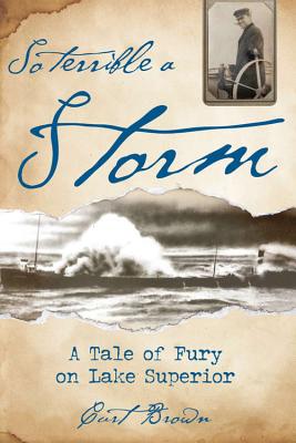 So Terrible a Storm: A Tale of Fury on Lake Superior - Brown, Curt