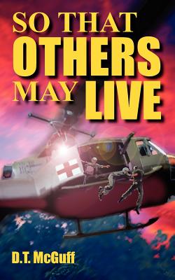 So That Others May Live: A Medic's Battle to Save Lives - McGuff, D T