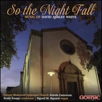 So the Night Fall: Music of David Ashley White - Adrienne Copeland (flute); Brett Linski (oboe); Lachezar Kostov (cello); Sigurd M. gaard (organ); Timothy Hester (piano);...
