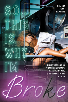 So...This is Why I'M Broke: Money Lessons on Financial Literacy, Passive Income, and Generational Wealth - Jean-Baptiste, Melissa