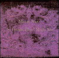 So Tonight That I Might See - Mazzy Star