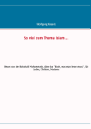 So viel zum Thema Islam: Neues von der Botschaft Muhammads, ?ber das "Buch, was man lesen muss", f?r Juden, Christen, Moslems - Kosack, Wolfgang, and Brunner, Christoph (Editor)