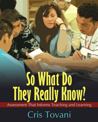 So What Do They Really Know?: Assessment That Informs Teaching and Learning - Tovani, Cris