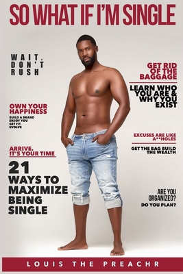So What If I'm Single: 21 Ways to Maximize Being Single - Edwards, Angela (Editor), and The Preachr, Louis
