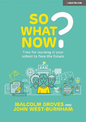 So What Now? Time for learning in your school to face the future - Burnham, John West, and Groves, Malcolm