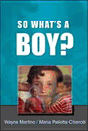 So What's a Boy?: Addressing Issues of Masculinity and Schooling