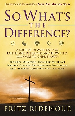 So What's the Difference?: A Look at 20 Worldviews, Faiths and Religions and How They Compare to Christianity - Ridenour, Fritz