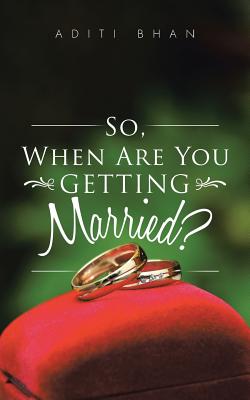 So, When Are You Getting Married? - Bhan, Aditi