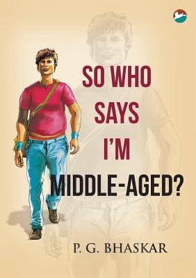 So who says I'm Middle-aged? - Bhaskar, P G