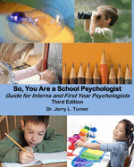 So, You Are a School Psychologist: A Guide for Interns and First Year Psychologist