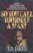 So You Call Yourself a Man? - Jakes, T D