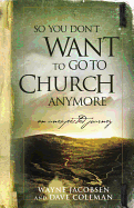 So You Don't Want to Go to Church Anymore: An Unexpected Journey