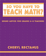So You Have to Teach Math? Sound Advice for 6-8 Teachers - Rectanus, Cheryl