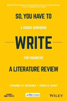 So, You Have to Write a Literature Review: A Guided Workbook for Engineers - Berdanier, Catherine, and Lenart, Joshua, and Boettger, Ryan K (Editor)