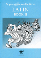 So You Really Want to Learn Latin Book II: A Textbook for Common Entrance and GCSE