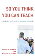 So You Think You Can Teach: From Expert Practitioner to Successful Instructor