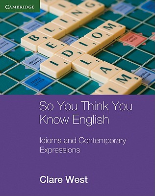 So You Think You Know English: Idioms and Contemporary Expressions - West, Clare