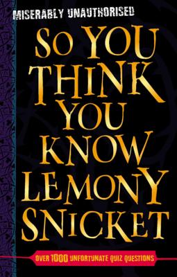 So You Think You Know Lemony Snicket? - Gifford, Clive, Mr.