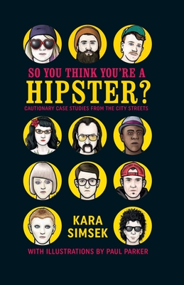 So You Think You're a Hipster?: Cautionary Case Studies from the City Streets - Simsek, Kara