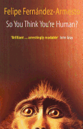 So You Think You're Human?: A Brief History of Humankind