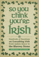 So You Think You're Irish