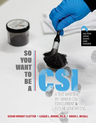 So You Want to be a CSI? - Clutter, Susan, and Boone, Leggie, and Mcgill, David