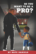 So You Want To Be A Pro?