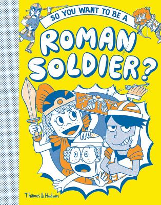 So you want to be a Roman soldier? - Matyszak, Philip (Text by), and Amson-Bradshaw, Georgia