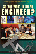 So You Want to Be an Engineer - Davidson, Marianne, and Pilgrim Calabrese, Marianne, and Ron, Davidson