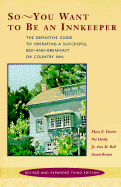 So -- You Want to Be an Innkeeper: The Definitive Guide to Operating a Successful Bed and Breakfast Inn Third Edition, Revised and Expanded - Davies, Mary E, and Chronicle Books, and Hardy, Pat, and Brown, Susan, Professor, and Bell, Joann M